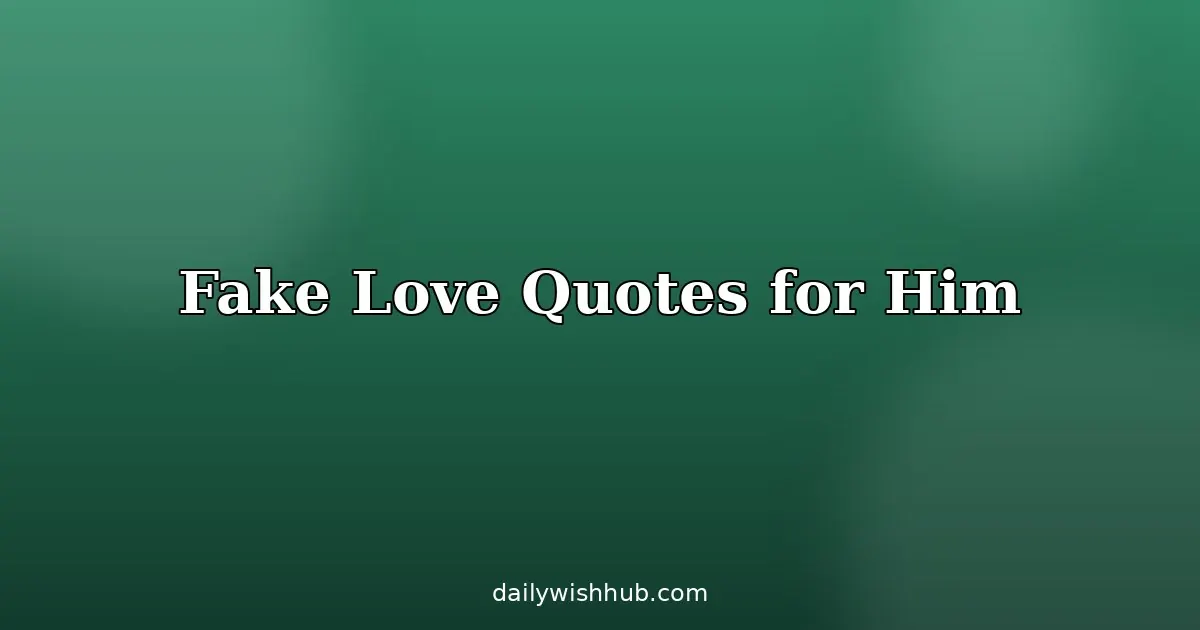 Fake Love Quotes for Her
