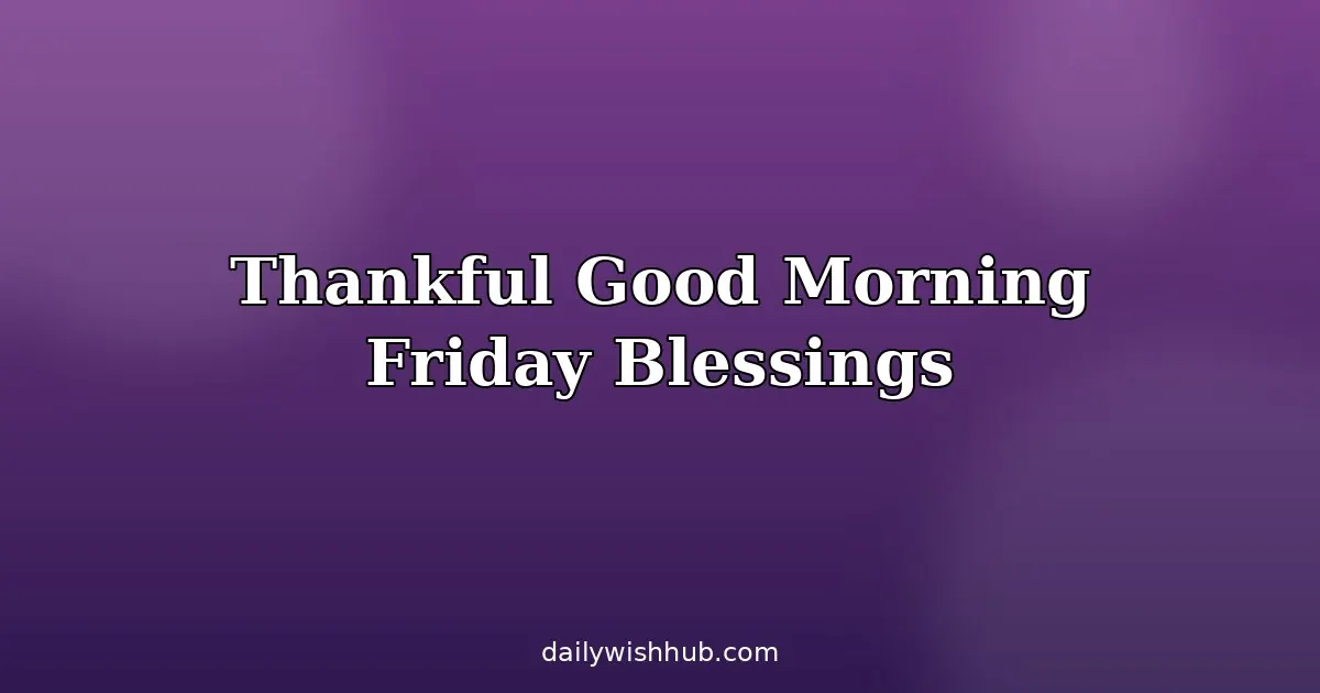 Thankful Good Morning Friday Blessings